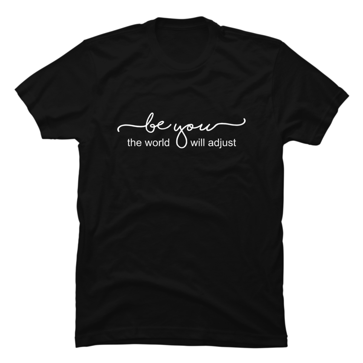 be you the world will adjust shirt